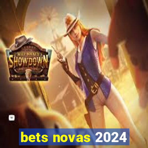 bets novas 2024